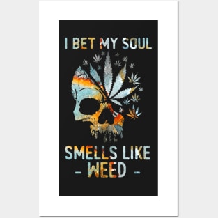 I Bet My Soul Smells Like Weed Skull Posters and Art